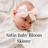 Satin Baby Bloom Skinny