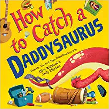 How To Catch A Daddysaurus