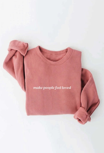 Make People Feel Loved Sweatshirt