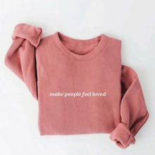  Make People Feel Loved Sweatshirt