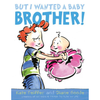 But I Wanted a Baby Brother! by Kate Feiffer: Hardcover
