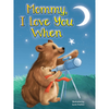 Mommy, I Love You When - Children's Padded Board Book